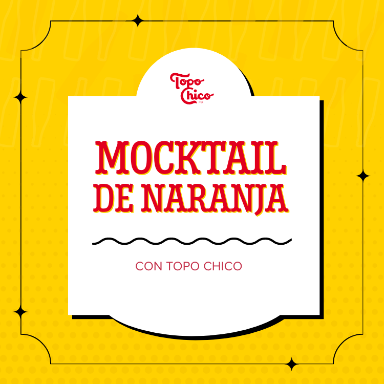 Banner con fondo de color amarillo. Con el texto: Topo Chico Mocktail de Naranja con topo chico.