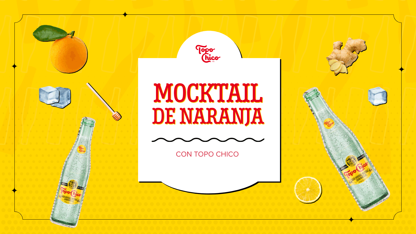 Banner con fondo de color amarillo. Con el texto: Topo Chico. Mocktail de naranja con topo chico. A los costados se encuentran dos botellas de vidrio Topo Chico y algunas frutas, hielo, jengibre y miel.